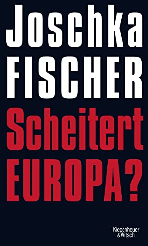 Scheitert Europa? - Fischer, Joschka