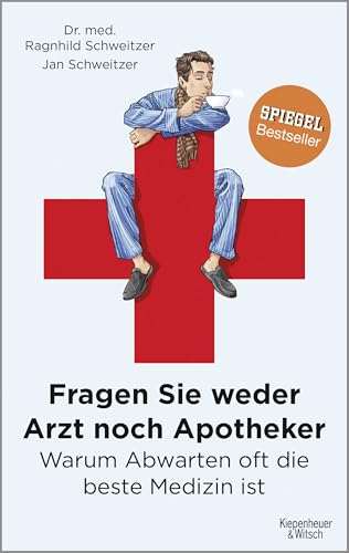 9783462047677: Fragen Sie weder Arzt noch Apotheker: Warum Abwarten oft die beste Medizin ist