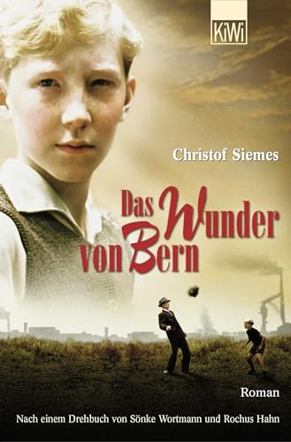 Das Wunder von Bern Roman ; nach einem Drehbuch von Sönke Wortmann und Rochus Hahn ; mit zahlreichen Originalaufnahmen und einer Geschichte der Fußball-Weltmeisterschaft 1954 - Siemes, Christof
