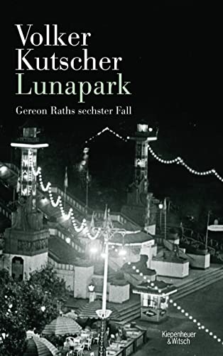 Beispielbild für Lunapark: Gereon Raths sechster Fall (Die Gereon-Rath-Romane) zum Verkauf von medimops