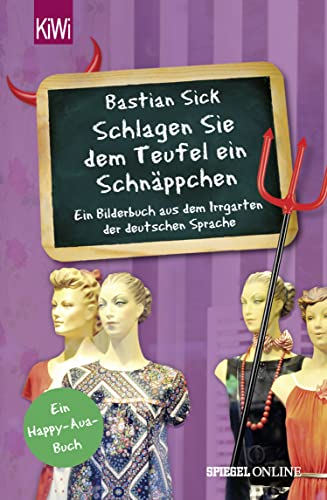 SCHLAGEN SIE DEM TEUFEL EIN SCHNÄPPCHEN. ein Bilderbuch aus dem Irrgarten der deutschen Sprache - Sick, Bastian
