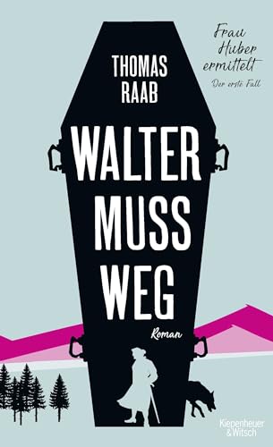 Stock image for Walter muss weg: Frau Huber ermittelt. Der erste Fall Raab, Thomas for sale by tomsshop.eu