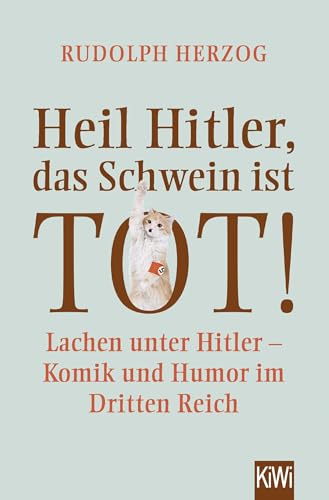 Beispielbild fr Heil Hitler, das Schwein ist tot!: Lachen unter Hitler - Komik und Humor im Dritten Reich zum Verkauf von medimops