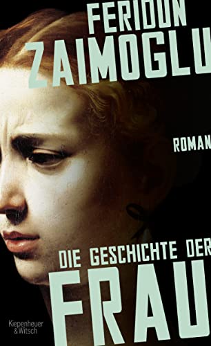 Die Geschichte der Frau: Roman : Roman - Feridun Zaimoglu