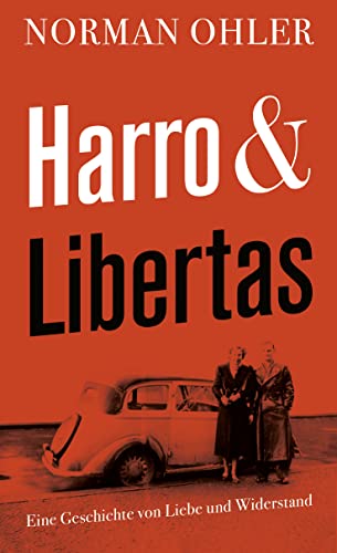 Harro und Libertas: Eine Geschichte von Liebe und Widerstand - Norman Ohler