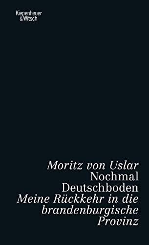 Nochmal Deutschboden: Meine RÃ¼ckkehr in die brandenburgische Provinz - Uslar, Moritz Von