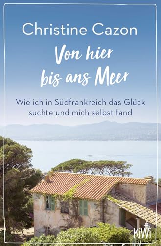 Stock image for Von hier bis ans Meer: Wie ich in Sdfrankreich das Glck suchte und mich selbst fand for sale by medimops