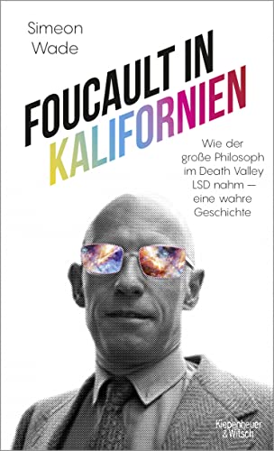 9783462054439: Foucault in Kalifornien: Wie der groe Philosoph im Death Valley LSD nahm - eine wahre Geschichte