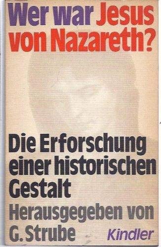 Wer war Jesus von Nazareth? Die Erforschung einer historischen Gestalt.