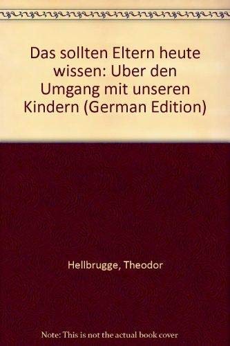 Beispielbild fr Das sollten Eltern heute wissen. ber den Umgang mit unseren Kindern zum Verkauf von Deichkieker Bcherkiste