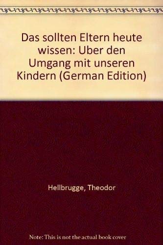 9783463006154: Das sollten Eltern heute wissen: Über den Umgang mit unseren Kindern (German Edition)