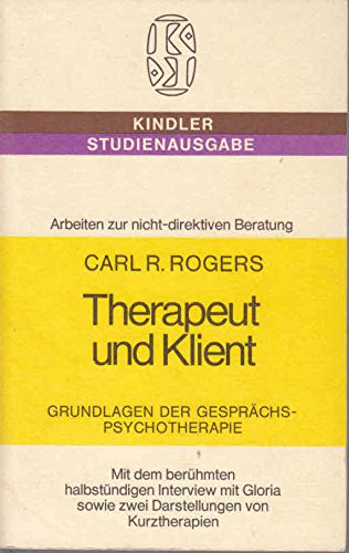 Beispielbild fr Therapeut und Klient. Grundlagen der Gesprchspsychotherapie. Kindler-Studienausgabe. Arbeiten zur nicht-direktiven Beratung. Mit dem berhmten halbstndigen Interview mit Gloria sowie zwei Darstellungen von Kurztherapien. Mit einigen Abbildungen. zum Verkauf von Antiquariat Bibliakos / Dr. Ulf Kruse