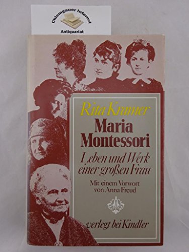 Maria Montessori. Leben und Werk einer grossen Frau. Mit einem Vorwort von Anna Freud. - Kramer, Rita