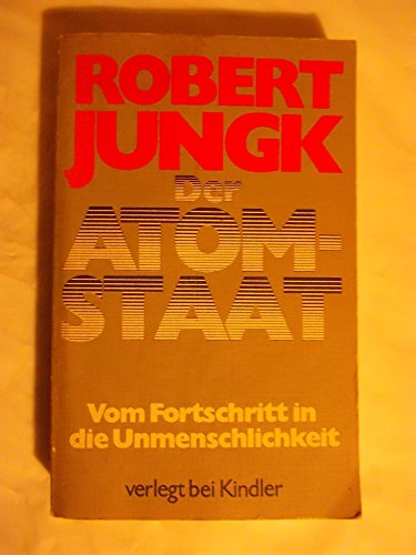 9783463007045: Der Atom-Staat: Vom Fortschritt in d. Unmenschlichkeit (German Edition) [Jan 01, 1977] Jungk, Robert
