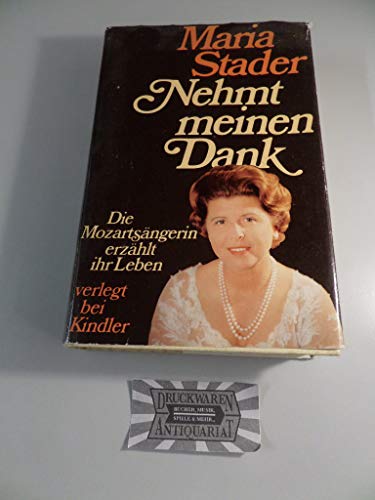 NEHMT MEINEN DANK. Erinnerungen. Die Mozartsängerin erzählt ihr Leben - Stader, Maria; Abraham, Robert D.;