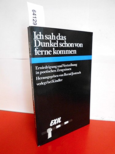 Stock image for Ich sah das Dunkel schon von Ferne kommen. Erniedrigung und Vertreibung in poetischen Zeugnissen (Exil) for sale by Bernhard Kiewel Rare Books