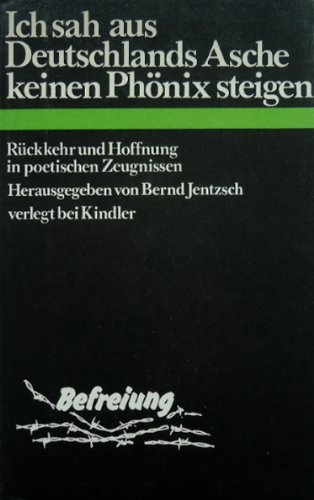 9783463007618: Ich sah aus Deutschlands Asche keinen Phnix steigen - Rckkehr und Hoffnung in poetischen Zeugnissen