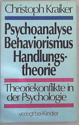 9783463007779: Psychoanalyse, Behaviorismus, Handlungstheorie. Theoriekonflikte in der Psychologie