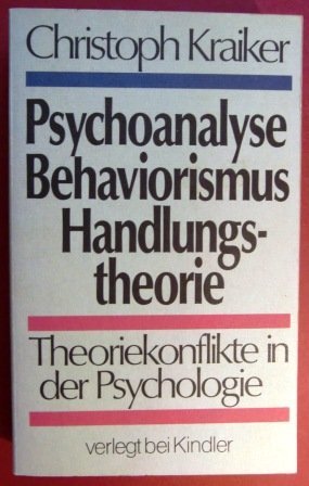 9783463007779: Psychoanalyse, Behaviorismus, Handlungstheorie: Theoriekonflikte in d. Psychologie (German Edition)