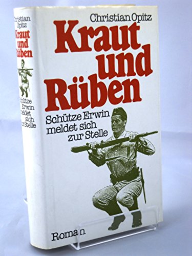 Kraut und Rüben. Schütze Erwin meldet sich zur Stelle. Roman.