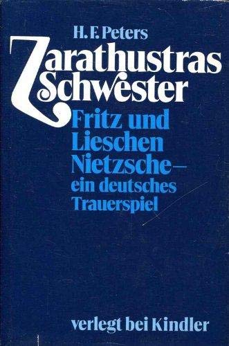 Zarathustras Schwester. Fritz u. Lieschen Nietzsche - ein deutsches Trauerspiel. - Nietzsche, Friedrich.- Peters, Heinz Frederick.