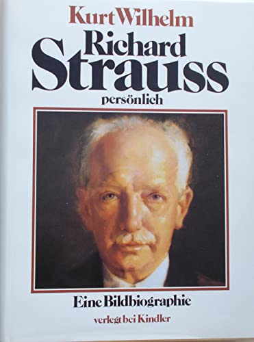 Richard Strauss persönlich. Eine Bildbiographie. - Wilhelm, Kurt.