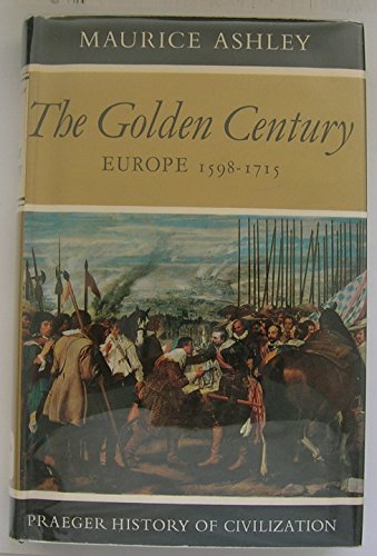 The Golden Century: Europe 1598-1715. [Subtitle]: (Praeger History of Civilization)