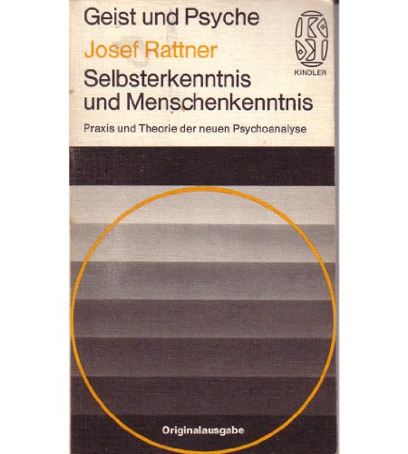 Selbsterkenntnis und Menschenkenntnis : Praxis u. Theorie d. neuen Psychoanalyse. Kindler-Taschenbücher , 2099 : Geist und Psyche - Rattner, Josef