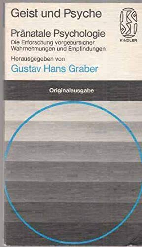 Imagen de archivo de Prnatale Psychologie : die Erforschung vorgeburtl. Wahrnehmungen u. Empfindungen; [die Vortr. wurden bei d. 2. Tagung d. Internat. Studiengemeinschaft f. Prnatale Psychologie, ISPP vom 18. - 20. Juli 1973 in Paris gehalten]. hrsg. von Gustav Hans Graber / Kindler-Taschenbcher ; 2123 : Geist u. Psyche a la venta por Versandantiquariat Lenze,  Renate Lenze