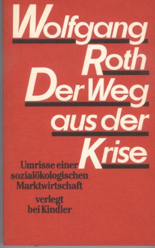 Der Weg aus der Krise: Umrisse einer sozialoÌˆkologischen Marktwirtschaft (German Edition) (9783463400310) by Roth, Wolfgang