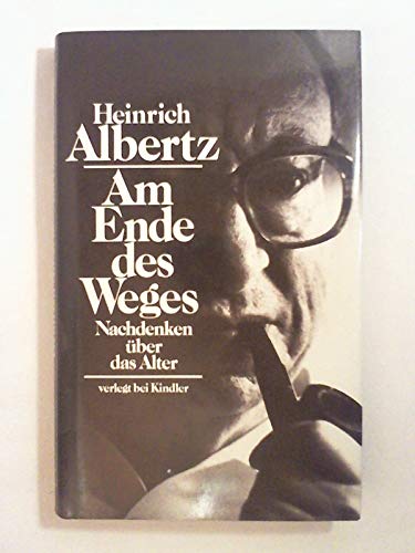 AM ENDE DES WEGES: NACHDENKEN ÜBER DAS ALTER. - Albertz, Heinrich