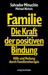 Familie - Die Kraft der positiven Bindung. Hilfe und Heilung durch Familientherapie. Aus dem Amer...