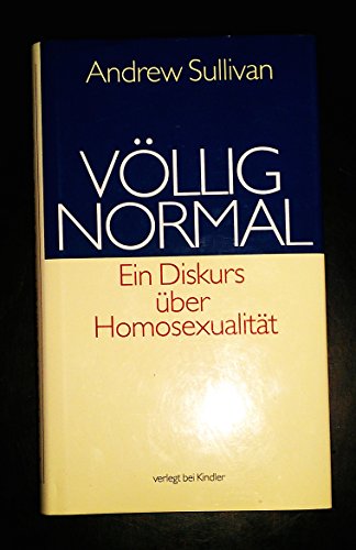 Völlig Normal Ein Diskurs über Homosexualität - Sullivan, Andrew