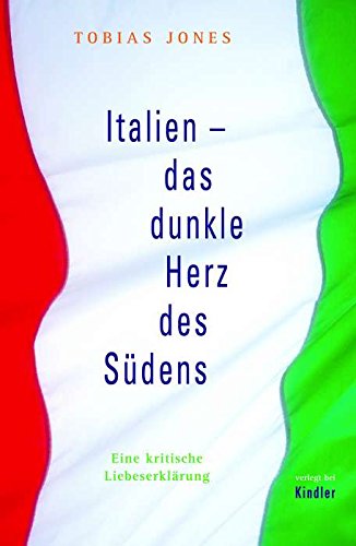 Beispielbild für Italien: das dunkle Herz des SÃ¼dens: Eine kritische LiebeserklÃ¤rung (Gebundene Ausgabe) von Tobias Jones (Autor), Christian Kennerknecht (Ã bersetzer) zum Verkauf von Nietzsche-Buchhandlung OHG