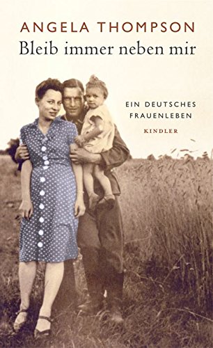 Bleib immer neben mir Ein deutsches Frauenleben - Thompson, Angela