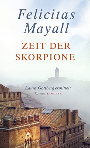 Zeit der Skorpione: Laura Gottbergs achter Fall: Italien-Kriminalroman (Laura Gottberg ermittelt, Band 8) - Mayall, Felicitas