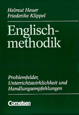 Englischmethodik: Problemfelder, Unterrichtswirklichkeit und Handlungsempfehlungen - Heuer, Helmut und Friederike Klippel Prof. Dr.