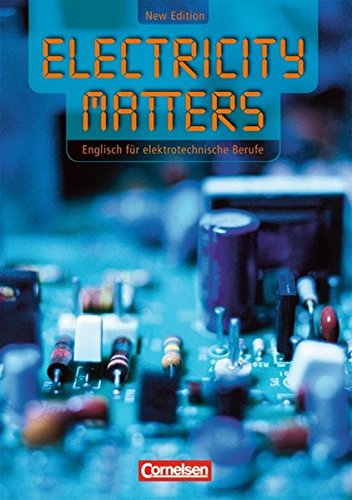 Electricity Matters - Second Edition: B1 - Schülerbuch: Englisch für elektrotechnische Berufe. BS / Techniker-Fachschulen und Weiterbildung. Europäischer Referenzrahmen B1 - Benford, Michael, Towara, Wolfgang