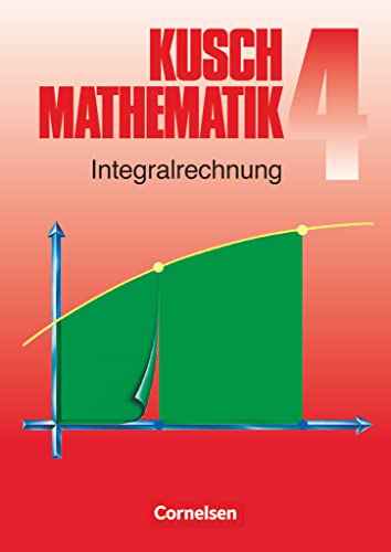 Beispielbild fr Kusch: Mathematik - Aktuelle Ausgabe: Mathematik, Neuausgabe, Bd.4, Integralrechnung zum Verkauf von medimops