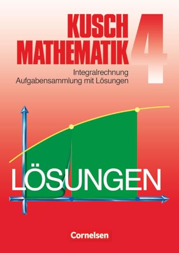 Stock image for Kusch: Mathematik - Aktuelle Ausgabe: Mathematik, Neuausgabe, Bd.4, Integralrechnung for sale by medimops