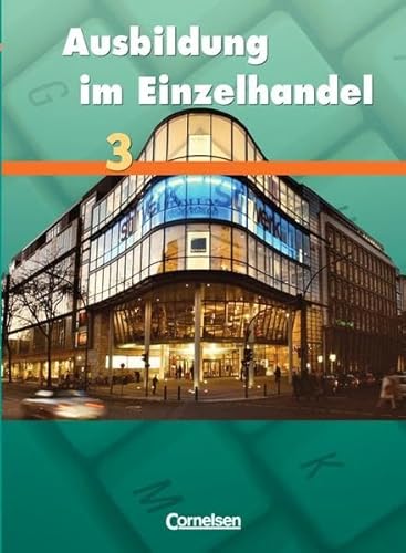 9783464463024: Ausbildung im Einzelhandel 3. Allgemeine Ausgabe. Schlerbuch Fachkunde: Allgemeine Ausgabe Band 3