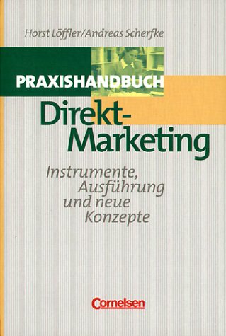 Beispielbild fr Praxishandbuch Direktmarketing : Instrumente, Ausfhrung und neue Konzepte. Horst Lffler/Andreas Scherfke zum Verkauf von Antiquariat Bookfarm