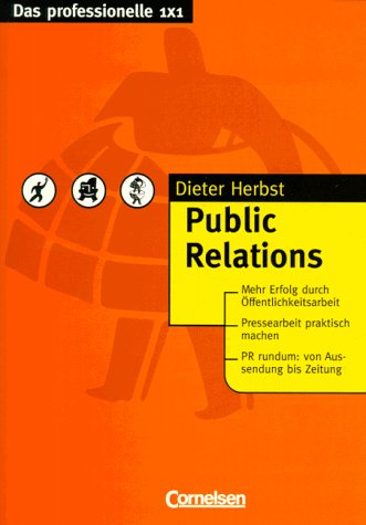 Das professionelle 1 x 1: Public Relations - Herbst Prof. Dr. Dieter, Georg