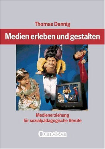 Stock image for Medien erleben und gestalten: Medienerziehung für sozialpädagogische Berufe Dennig, Thomas for sale by tomsshop.eu
