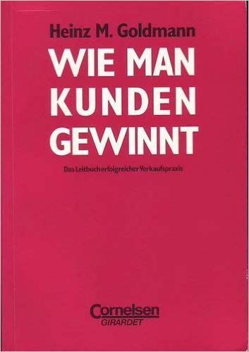 Stock image for Wie man Kunden gewinnt. Das Leitbuch erfolgreicher Verkaufspraxis. for sale by Steamhead Records & Books