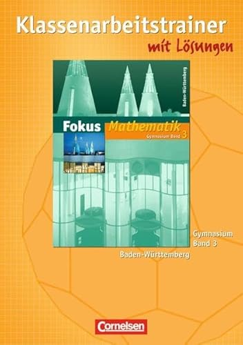 Beispielbild fr Fokus Mathematik - Gymnasium Baden-Wrttemberg / Band 3 - Klassenarbeitstrainer mit eingelegten Musterlsungen zum Verkauf von Buchpark