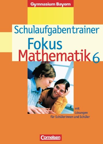 Beispielbild fr Fokus Mathematik - Gymnasium Bayern: Fokus Mathematik 6 - Schulaufgabentrainer - Gymnasium Bayern (mit Lsungen fr Schlerinnen und Schler) zum Verkauf von medimops