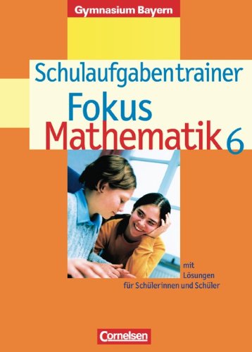 9783464540466: Fokus Mathematik 6. Schuljahr. Schulaufgabentrainer. Gymnasium Bayern: Mit Lsungen fr Schlerinnen und Schler