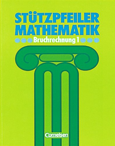 Beispielbild fr Sttzpfeiler Mathematik, Bruchrechnung: Wichtige Bausteine alltagsnaher Mathematik der Schuljahre 5 bis 8. Mit Lsungen zum Verkauf von medimops