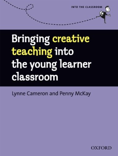 Into the Classroom: Bringing Creative Teaching into the Young Learner Classroom - Cameron